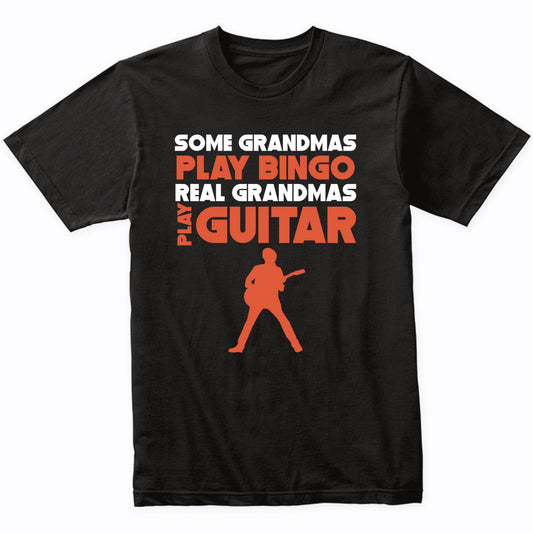 Some Grandmas Play Bingo Real Grandmas Play Guitar T-Shirt