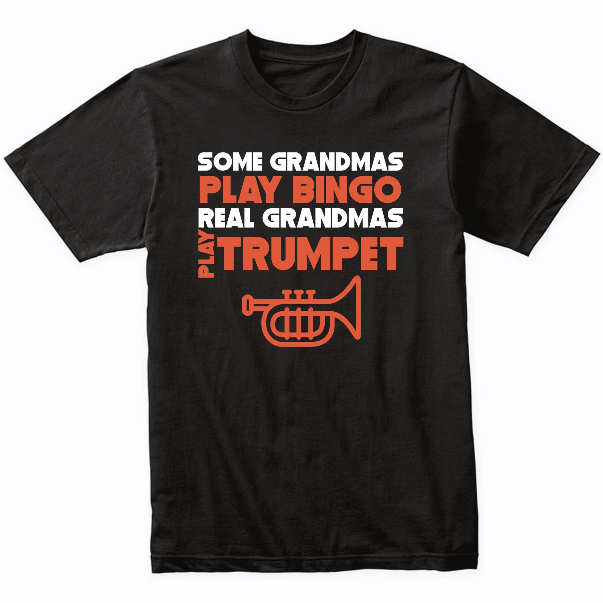 Some Grandmas Play Bingo Real Grandmas Play Trumpet T-Shirt