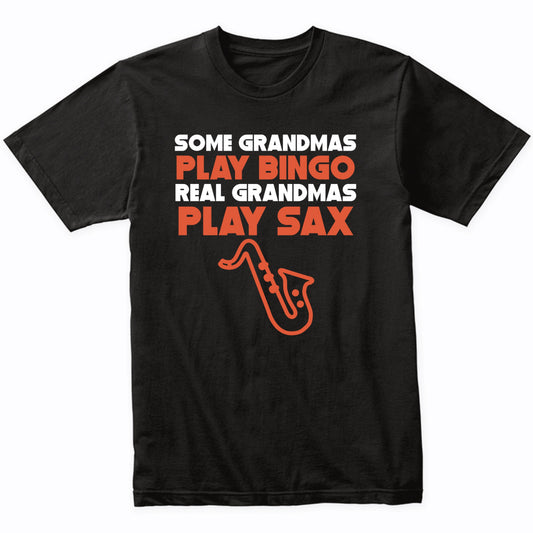 Some Grandmas Play Bingo Real Grandmas Play Sax T-Shirt