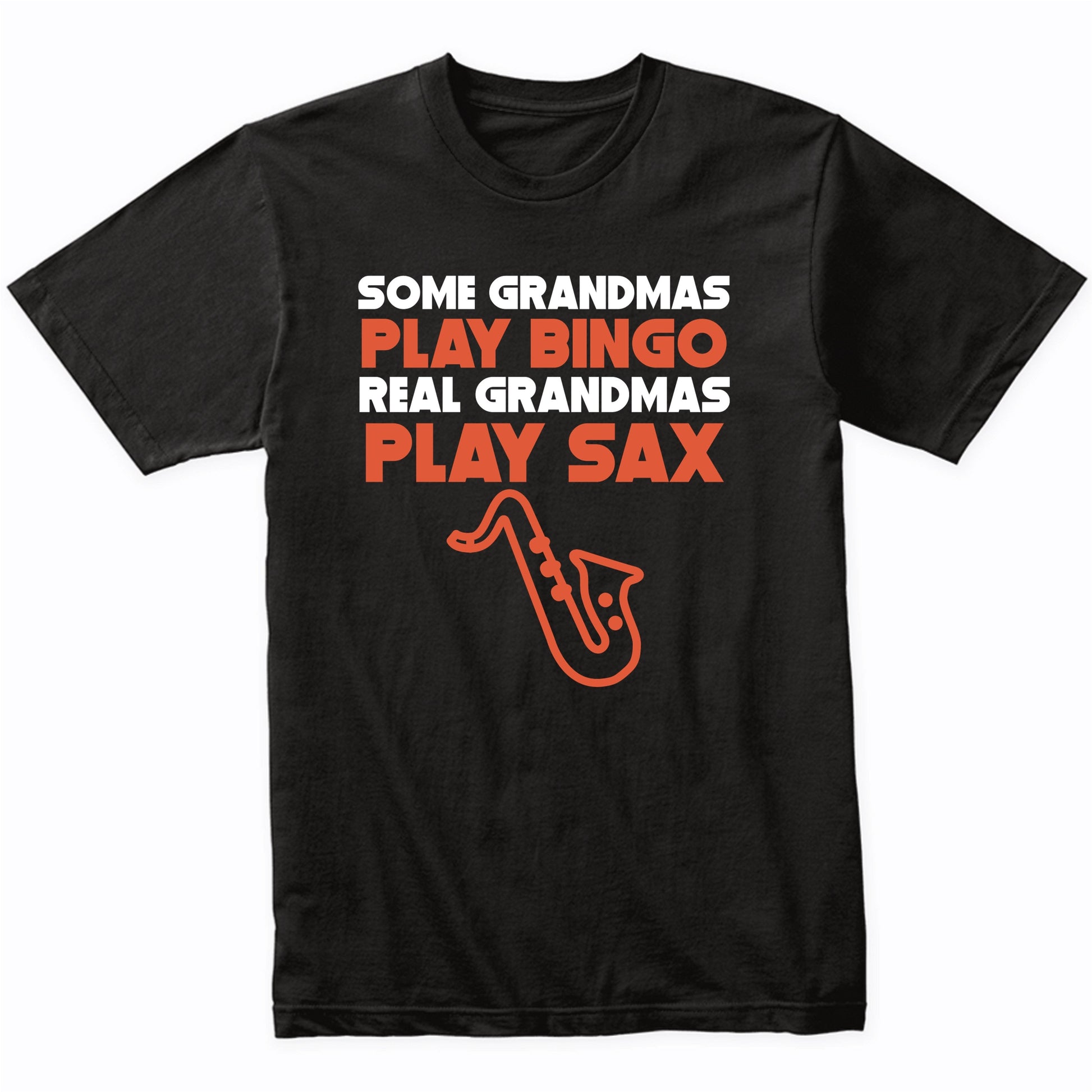 Some Grandmas Play Bingo Real Grandmas Play Sax T-Shirt