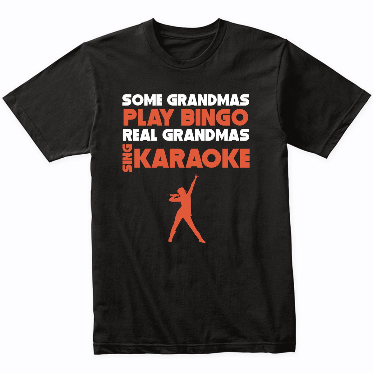 Some Grandmas Play Bingo Real Grandmas Sing Karaoke T-Shirt