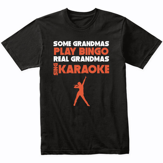 Some Grandmas Play Bingo Real Grandmas Sing Karaoke T-Shirt