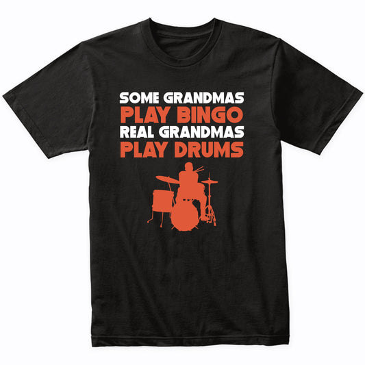 Some Grandmas Play Bingo Real Grandmas Play Drums T-Shirt
