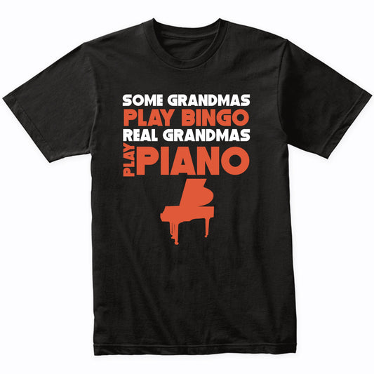 Some Grandmas Play Bingo Real Grandmas Play Piano T-Shirt