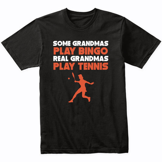 Some Grandmas Play Bingo Real Grandmas Play Tennis T-Shirt