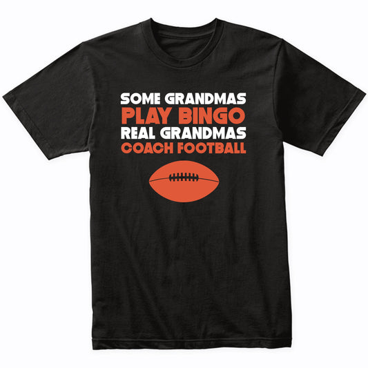 Some Grandmas Play Bingo Real Grandmas Coach Football Shirt
