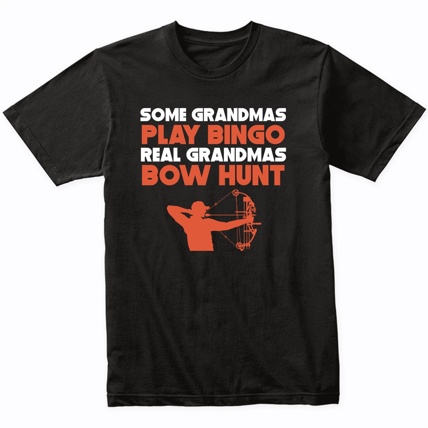 Some Grandmas Play Bingo Real Grandmas Bow Hunt T-Shirt