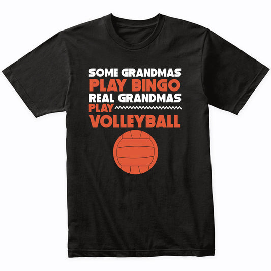 Some Grandmas Play Bingo Real Grandmas Play Volleyball Shirt