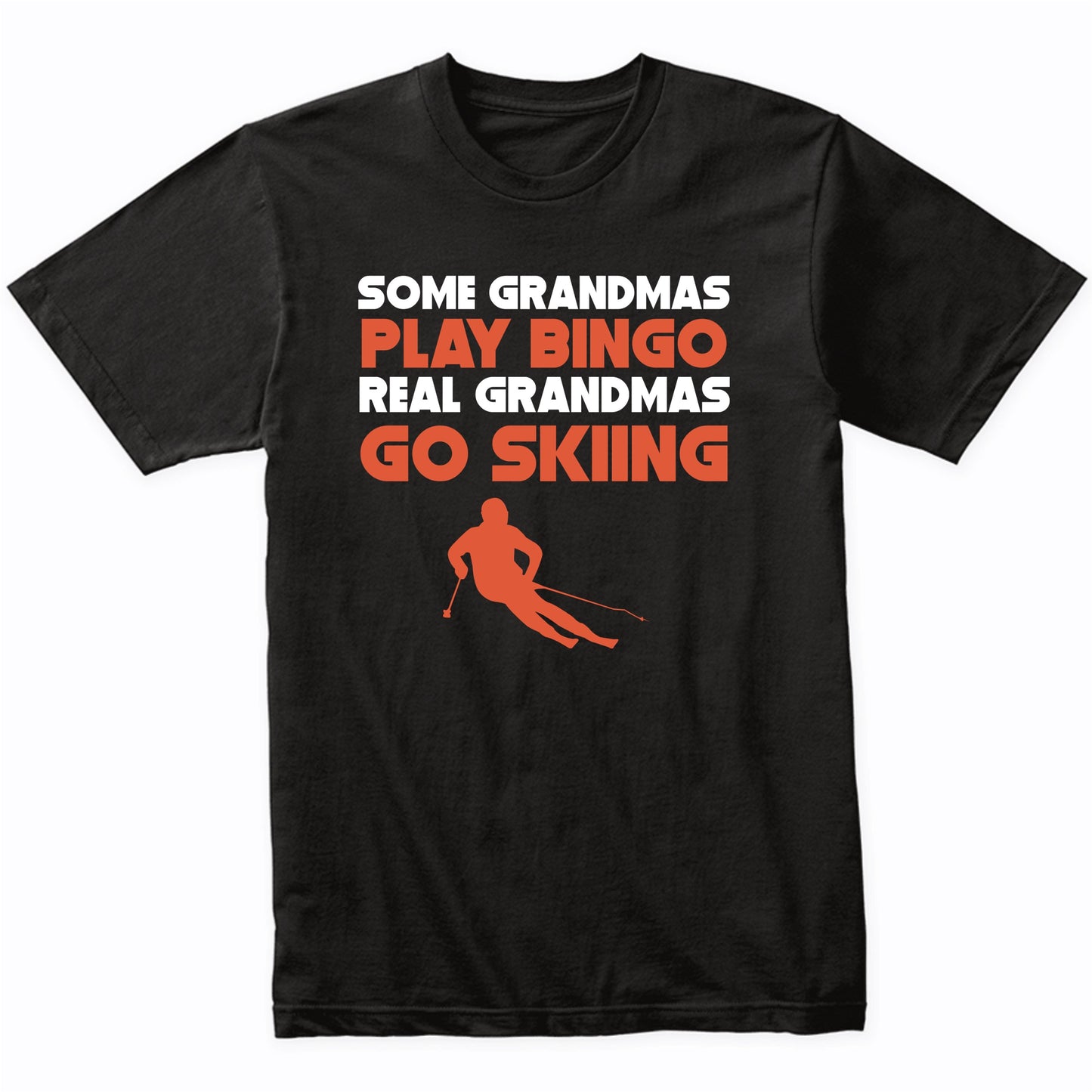 Some Grandmas Play Bingo Real Grandmas Go Skiing T-Shirt
