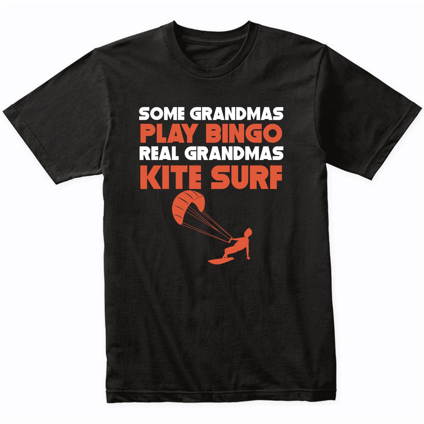 Some Grandmas Play Bingo Real Grandmas Kite Surf T-Shirt