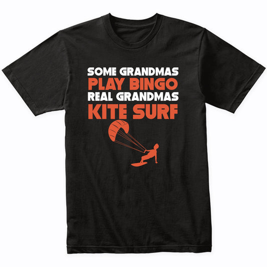 Some Grandmas Play Bingo Real Grandmas Kite Surf T-Shirt