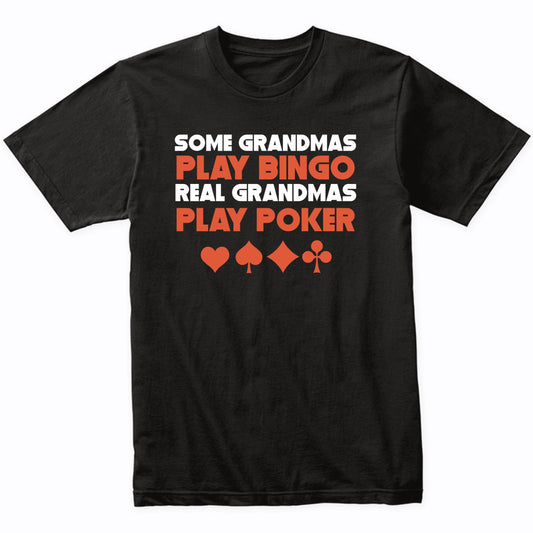 Some Grandmas Play Bingo Real Grandmas Play Poker T-Shirt