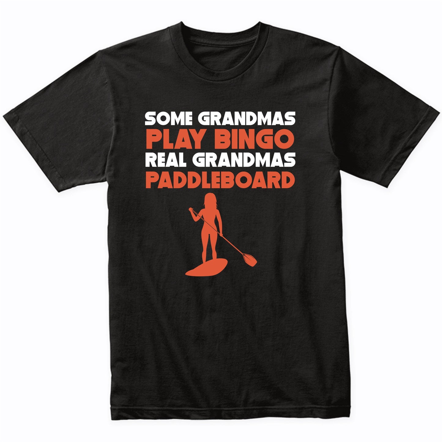 Some Grandmas Play Bingo Real Grandmas Paddleboard T-Shirt