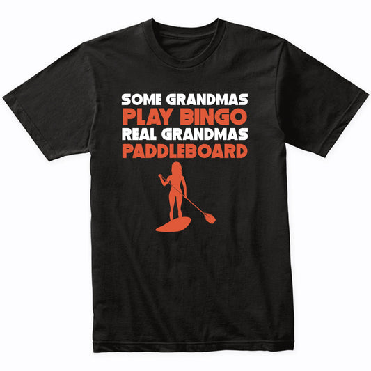 Some Grandmas Play Bingo Real Grandmas Paddleboard T-Shirt