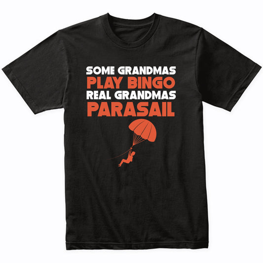 Some Grandmas Play Bingo Real Grandmas Parasail T-Shirt