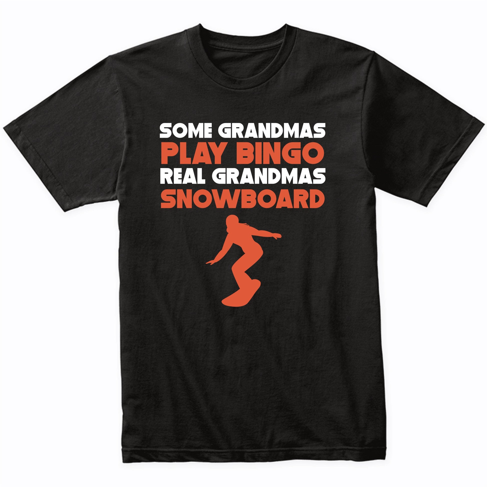 Some Grandmas Play Bingo Real Grandmas Snowboard T-Shirt