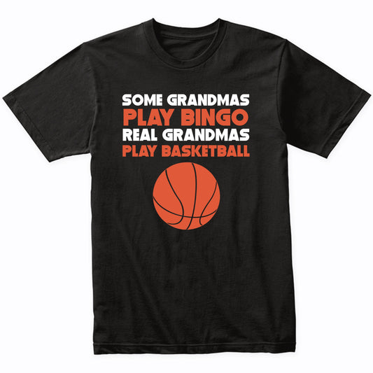 Some Grandmas Play Bingo Real Grandmas Play Basketball Shirt