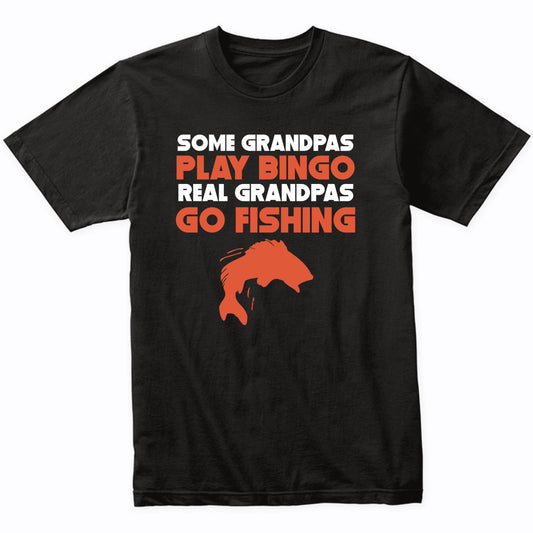 Some Grandpas Play Bingo Real Grandpas Go Fishing T-Shirt