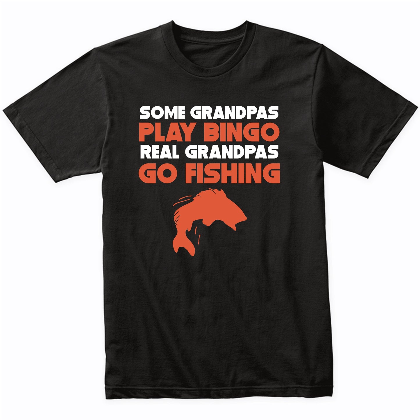 Some Grandpas Play Bingo Real Grandpas Go Fishing T-Shirt