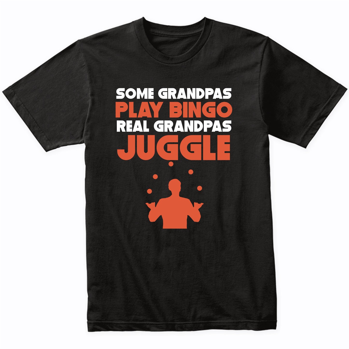 Some Grandpas Play Bingo Real Grandpas Juggle T-Shirt