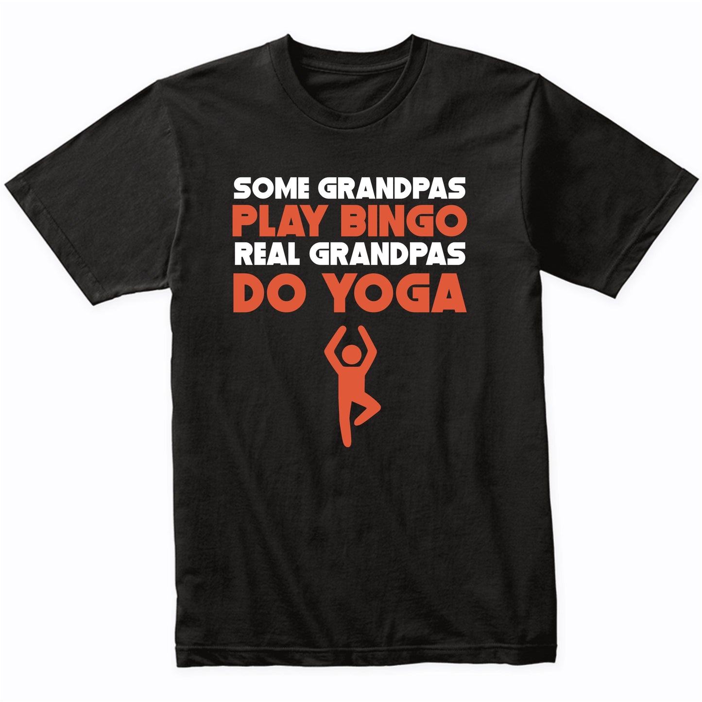 Some Grandpas Play Bingo Real Grandpas Do Yoga T-Shirt