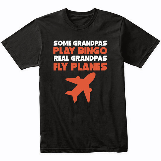 Some Grandpas Play Bingo Real Grandpas Fly Planes T-Shirt