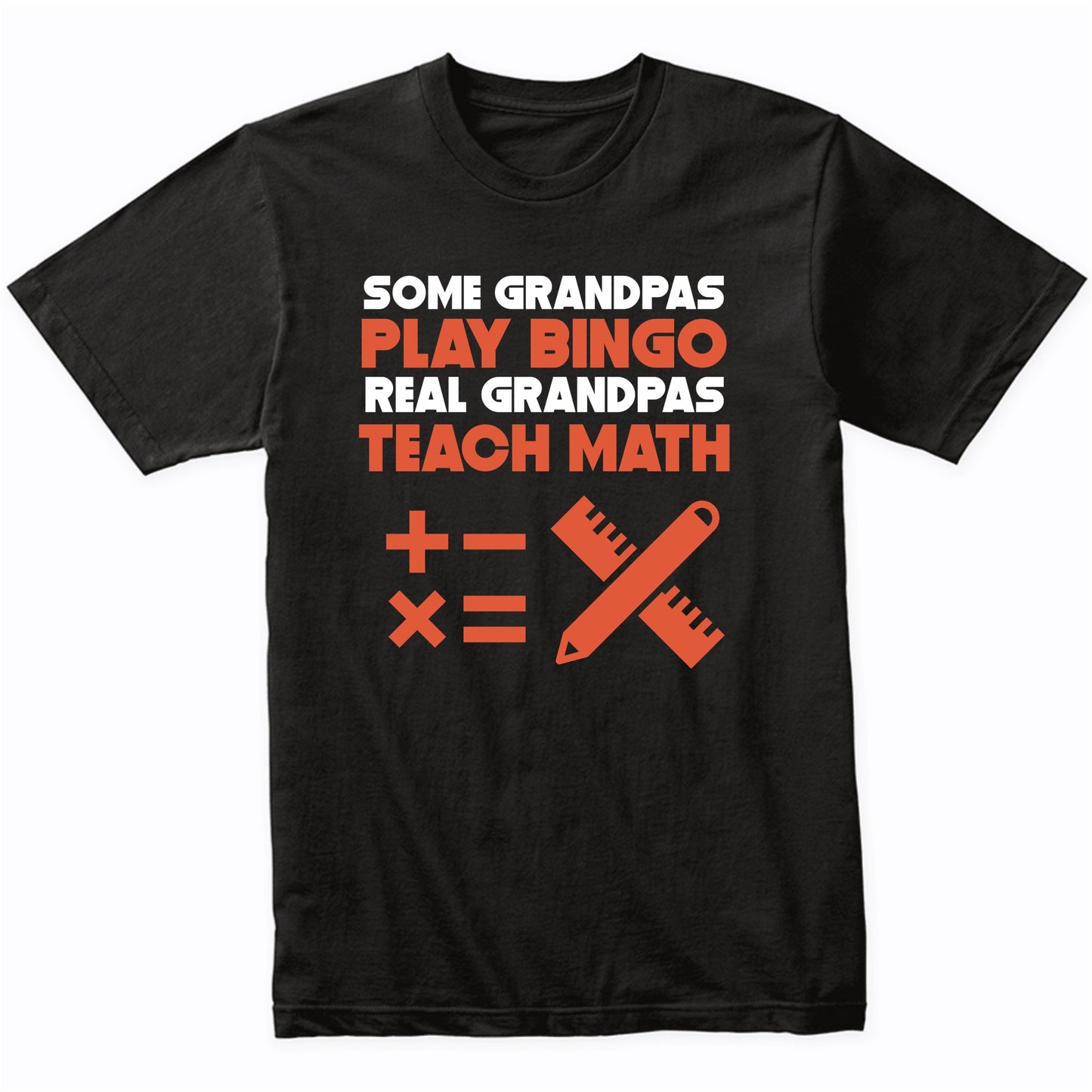 Some Grandpas Play Bingo Real Grandpas Teach Math T-Shirt