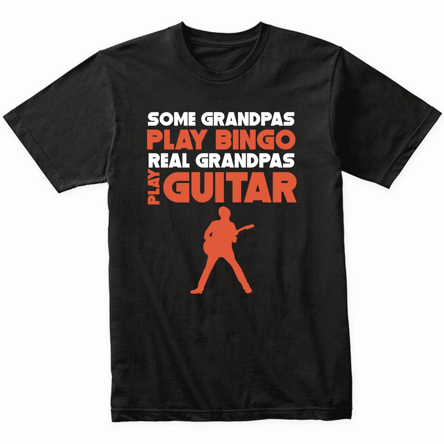 Some Grandpas Play Bingo Real Grandpas Play Guitar T-Shirt
