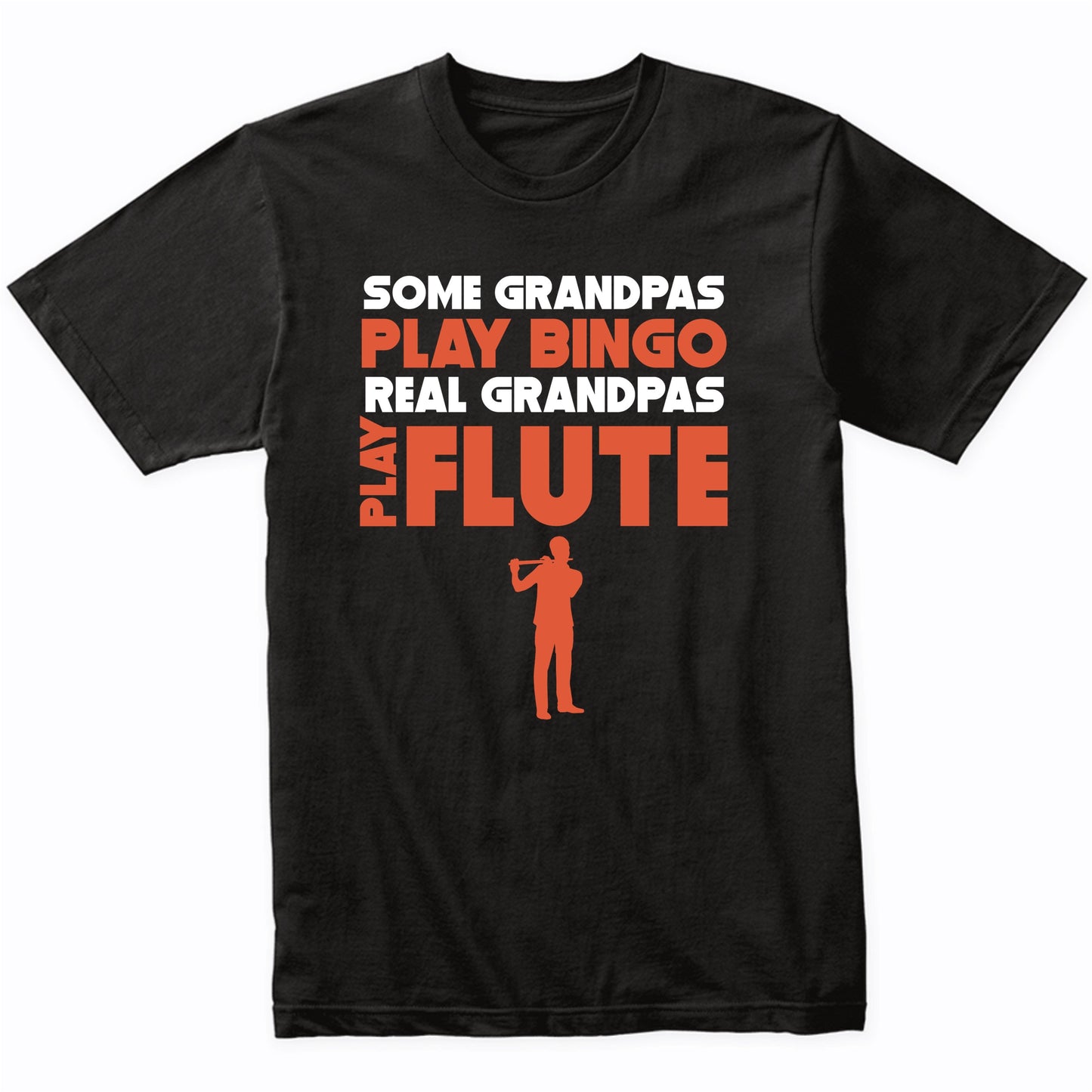 Some Grandpas Play Bingo Real Grandpas Play Flute T-Shirt