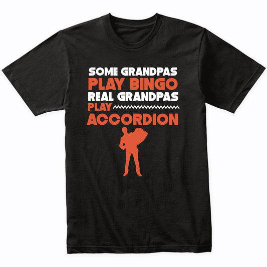 Some Grandpas Play Bingo Real Grandpas Play Accordion Shirt