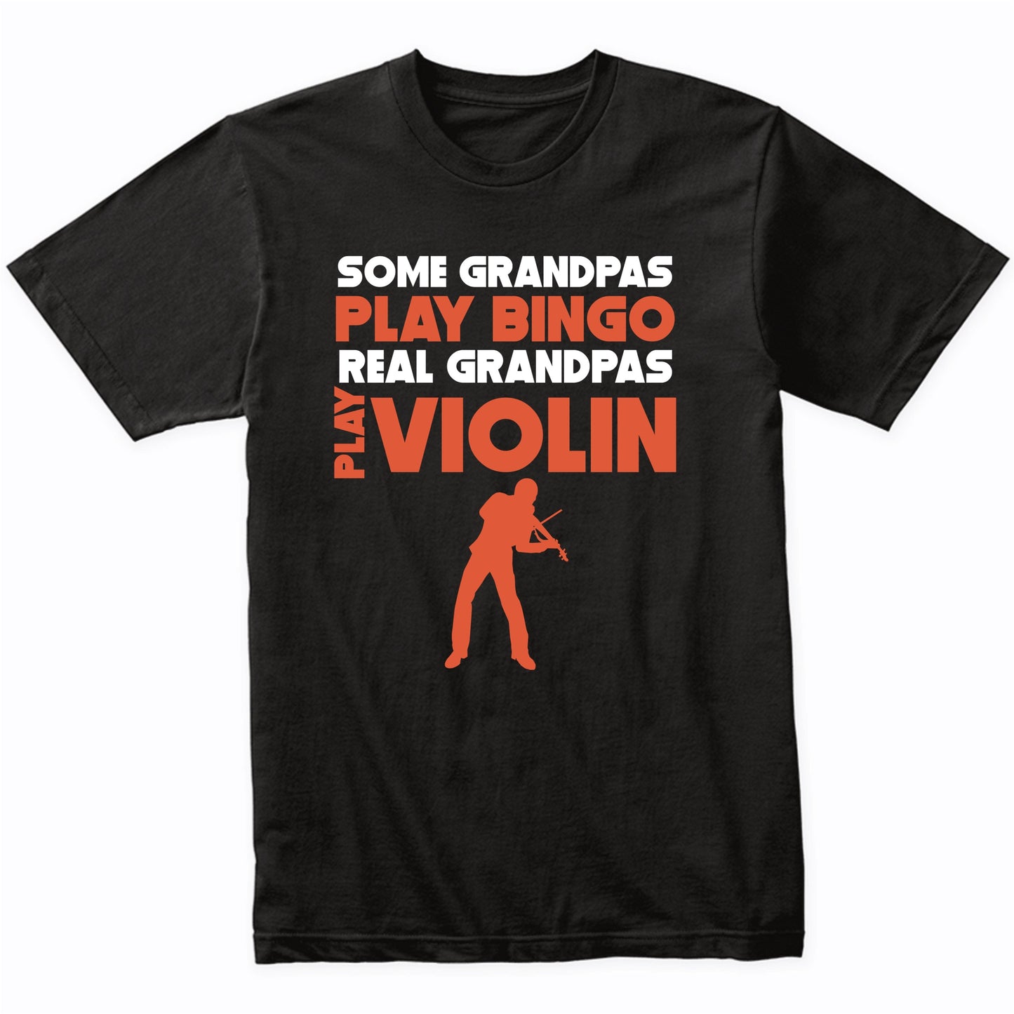 Some Grandpas Play Bingo Real Grandpas Play Violin T-Shirt