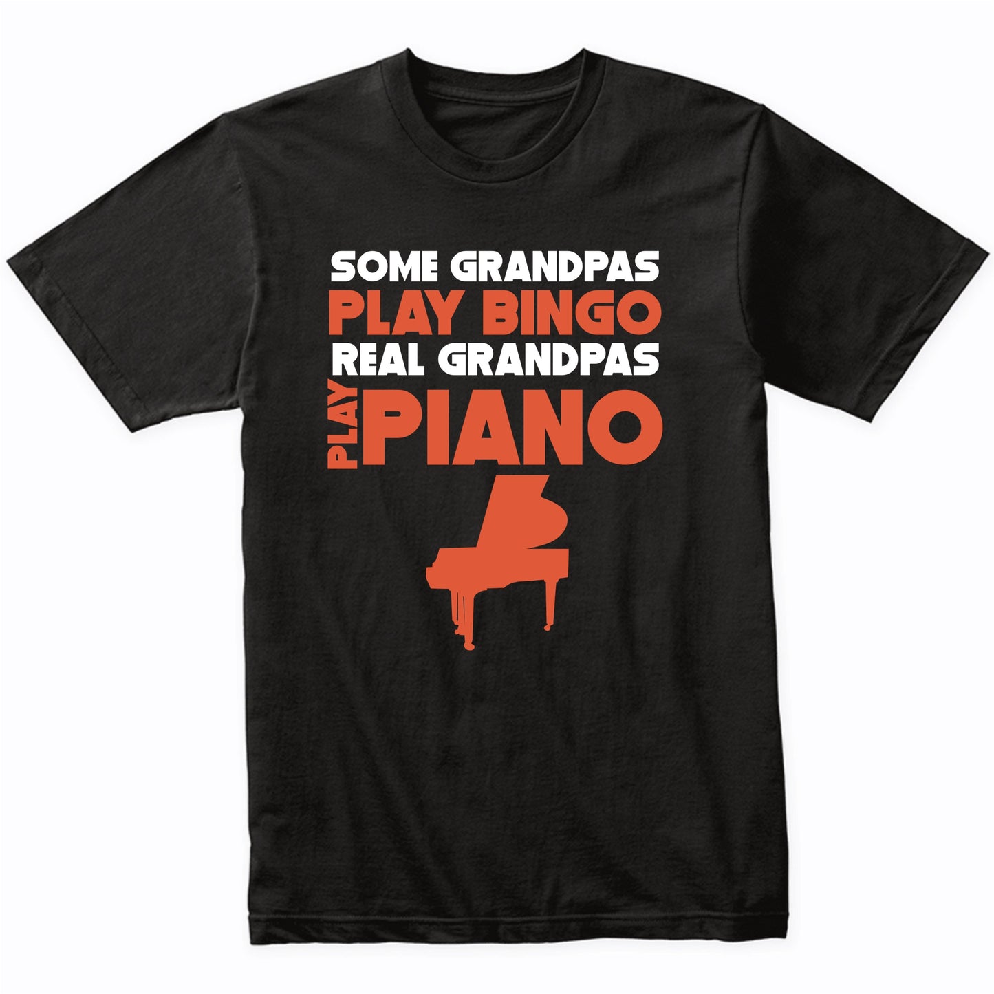 Some Grandpas Play Bingo Real Grandpas Play Piano T-Shirt