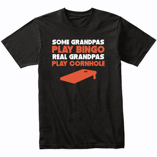 Some Grandpas Play Bingo Real Grandpas Play Cornhole T-Shirt