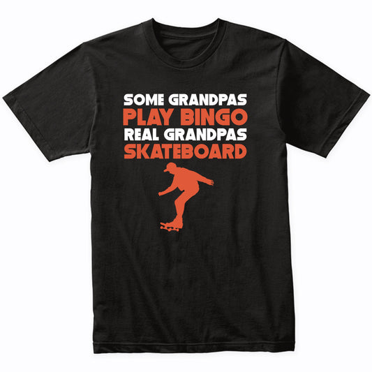 Some Grandpas Play Bingo Real Grandpas Skateboard T-Shirt