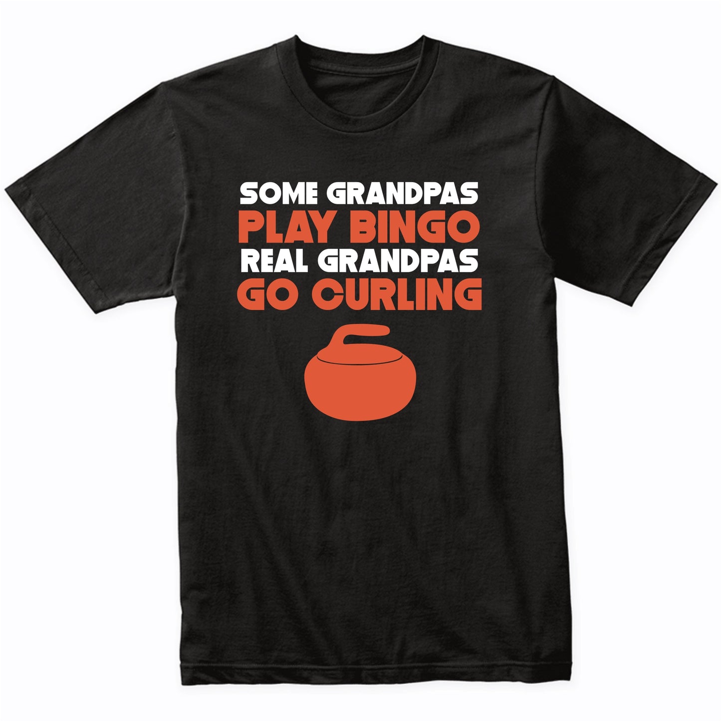 Some Grandpas Play Bingo Real Grandpas Go Curling T-Shirt