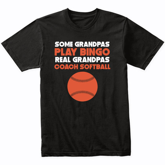 Some Grandpas Play Bingo Real Grandpas Coach Softball Shirt
