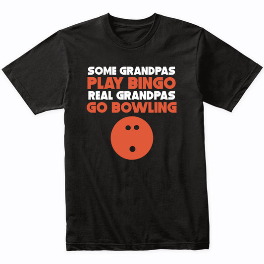 Some Grandpas Play Bingo Real Grandpas Go Bowling T-Shirt