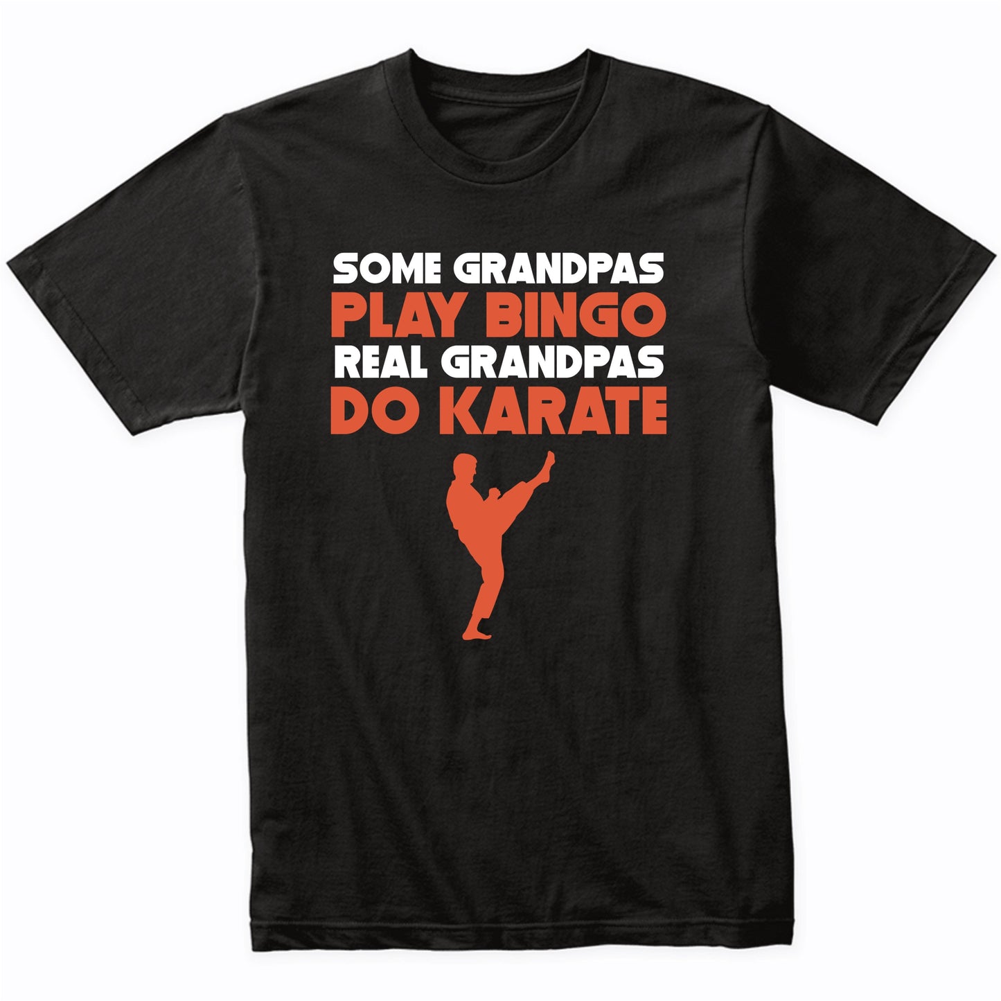 Some Grandpas Play Bingo Real Grandpas Do Karate T-Shirt