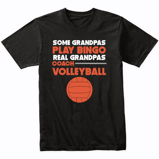 Some Grandpas Play Bingo Real Grandpas Coach Volleyball T-Shirt