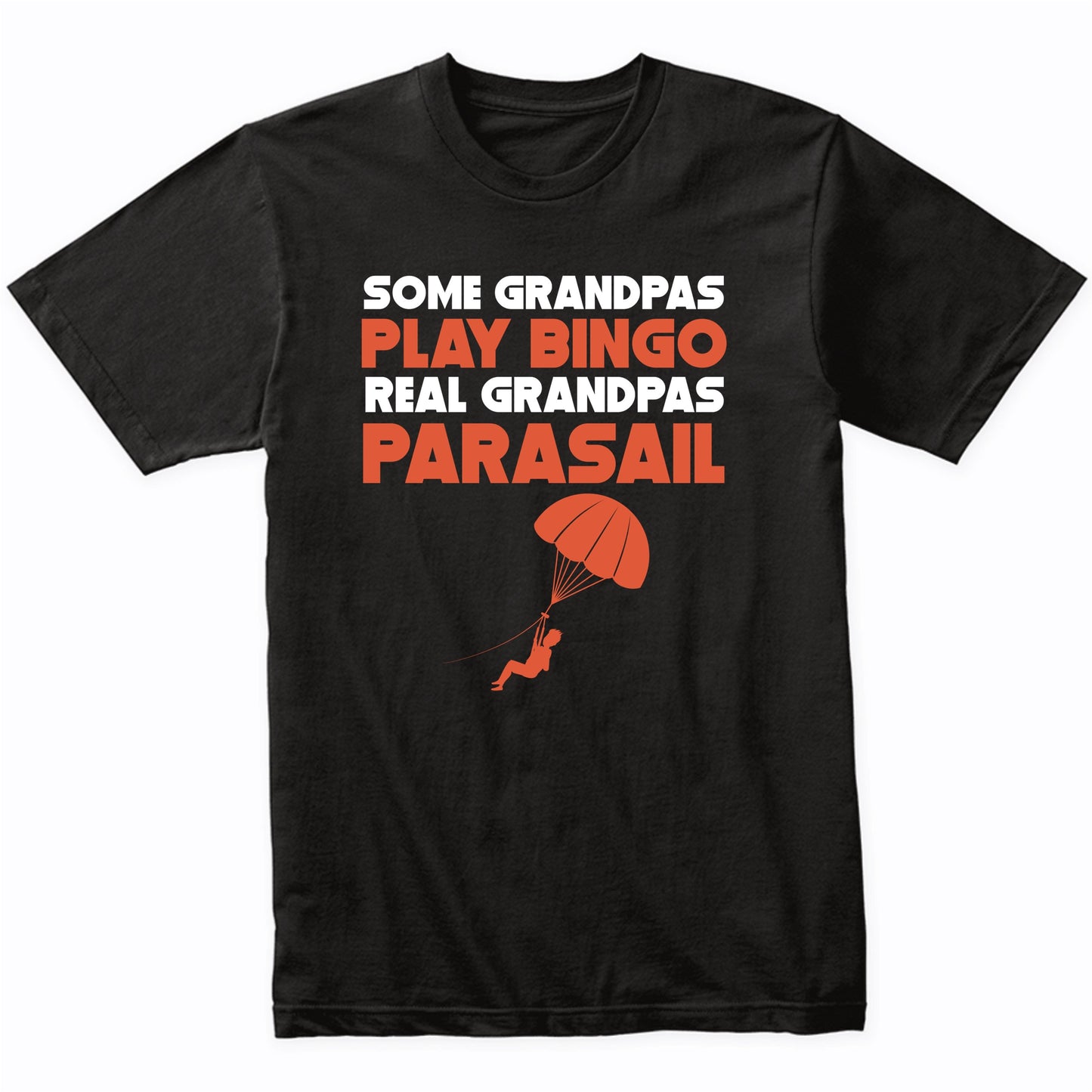 Some Grandpas Play Bingo Real Grandpas Parasail T-Shirt