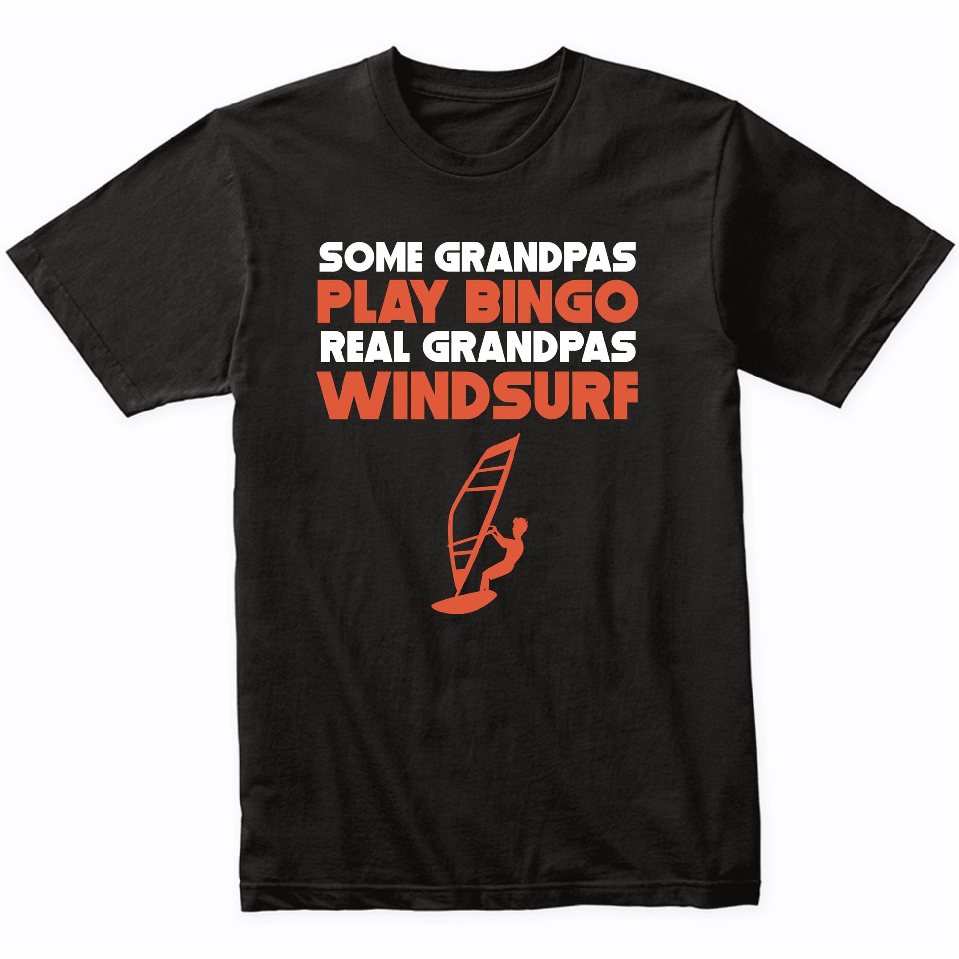 Some Grandpas Play Bingo Real Grandpas Windsurf T-Shirt
