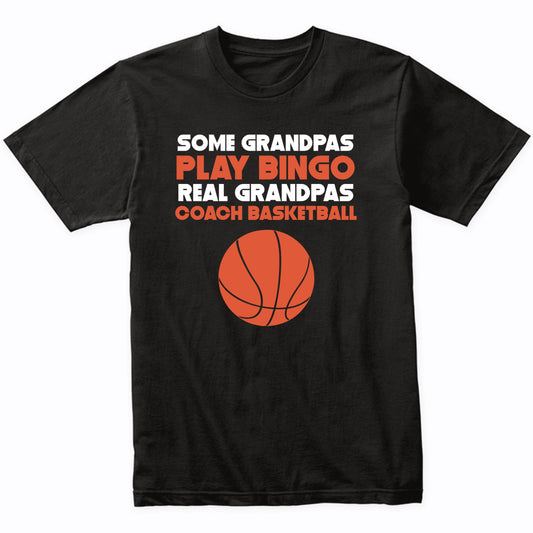 Some Grandpas Play Bingo Real Grandpas Coach Basketball T-Shirt