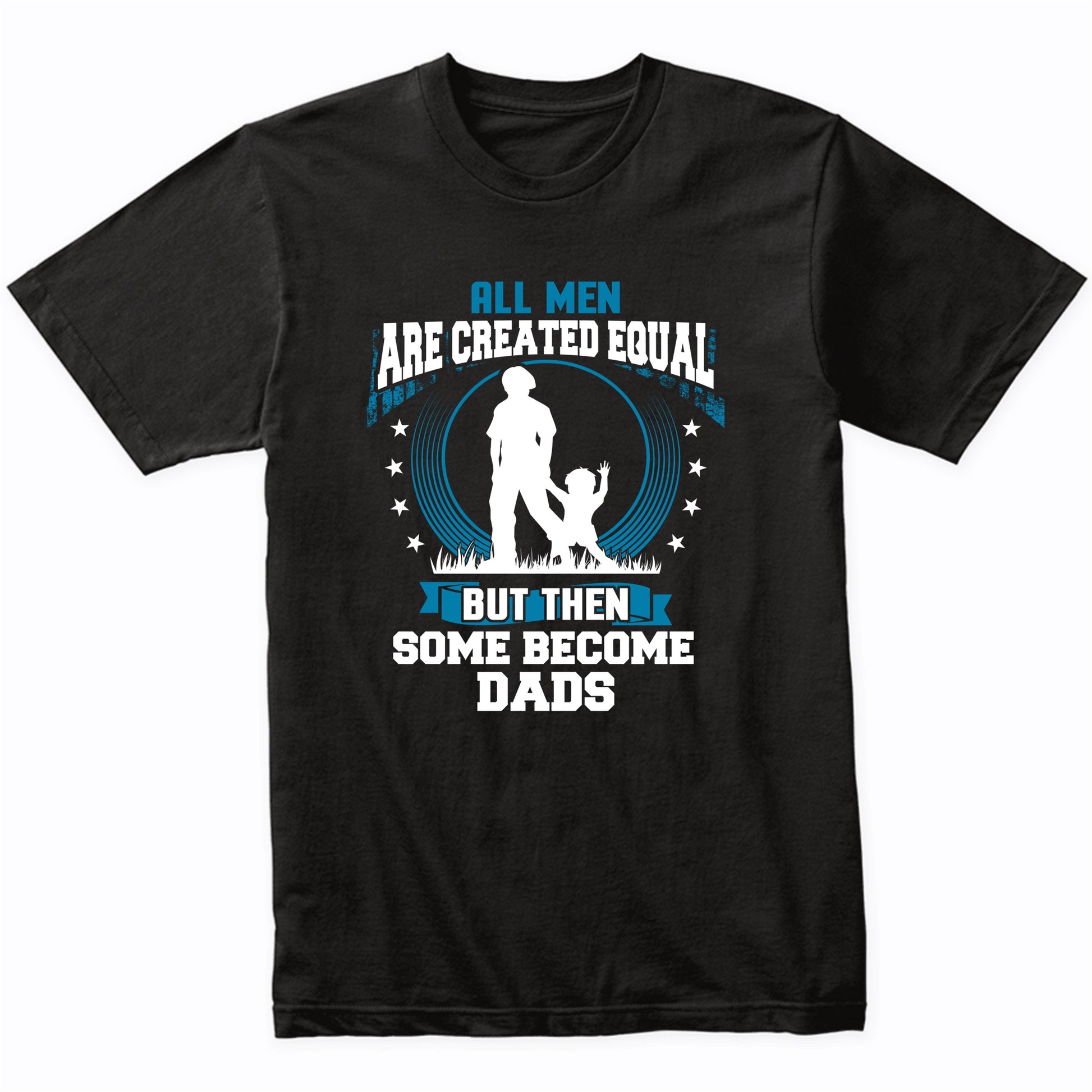 Funny Dad To Be Shirt - Some Become Dads T-Shirt
