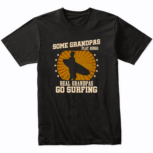 Surfer Grandpa Shirt - Real Grandpas Go Surfing T-Shirt