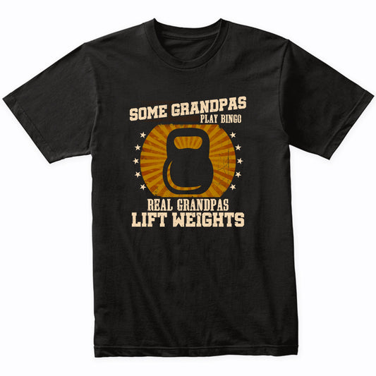 Weightlifting Grandpa Shirt - Real Grandpas Lift Weights T-Shirt