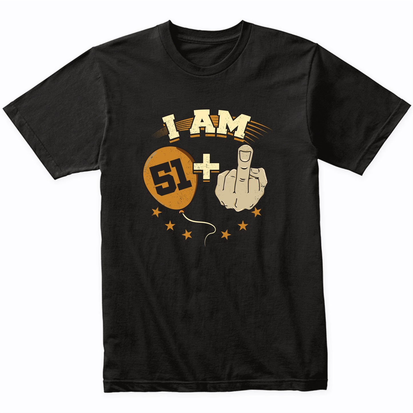 I Am 51 Plus Middle Finger Funny 52nd Birthday Party Shirt