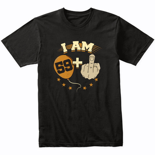 I Am 59 Plus Middle Finger Funny 60th Birthday Party Shirt