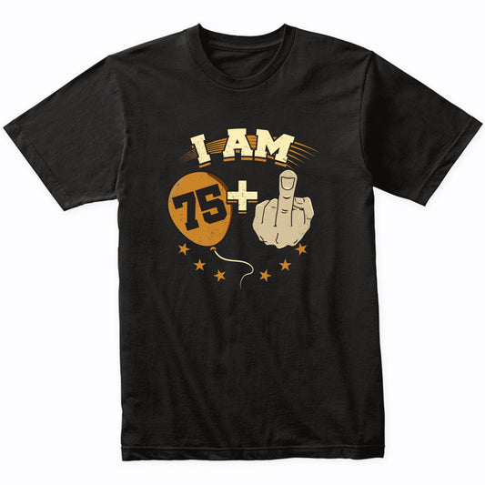 I Am 75 Plus Middle Finger Funny 76th Birthday Party Shirt