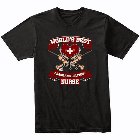 World's Best Labor And Delivery Nurse Nursing T-Shirt