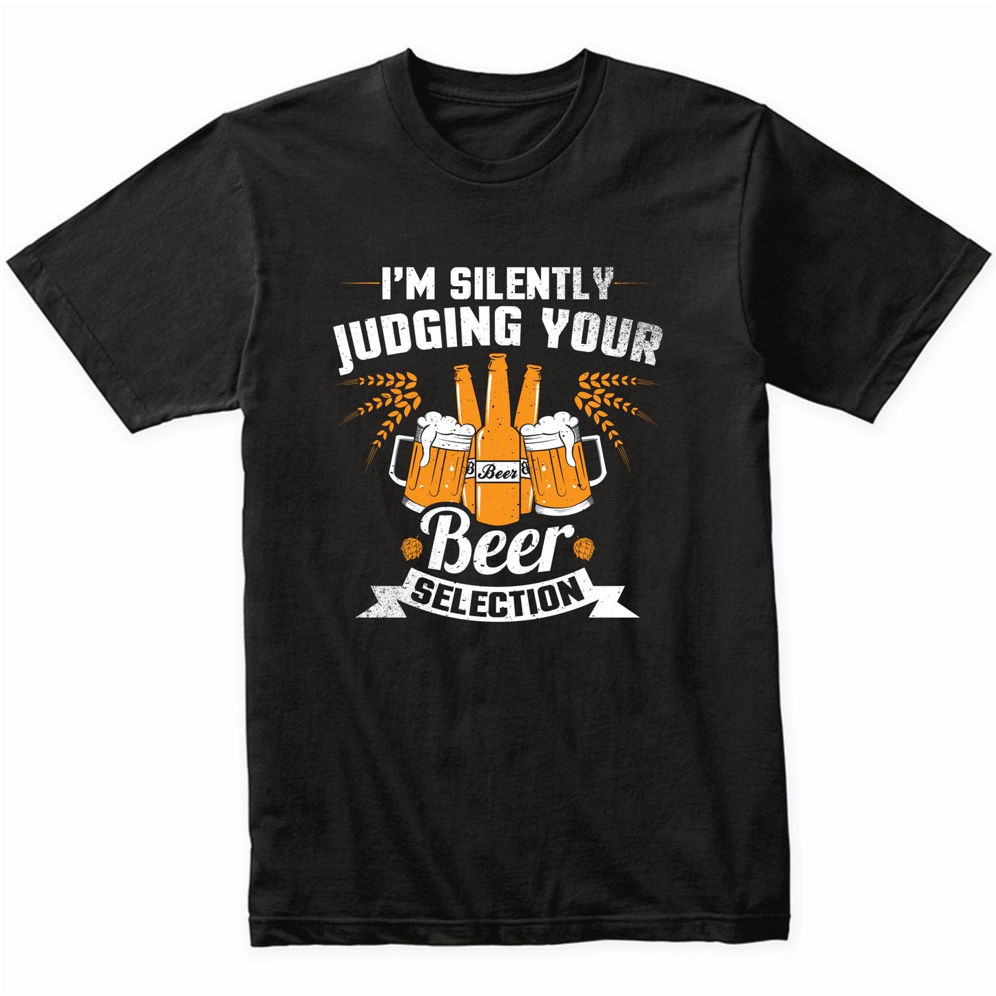 I'm Silently Judging Your Beer Selection Funny Beer Shirt
